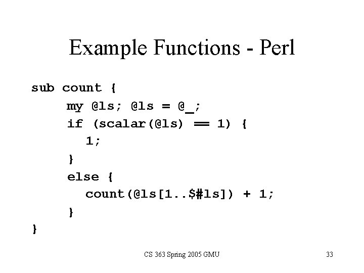Example Functions - Perl sub count { my @ls; @ls = @_; if (scalar(@ls)