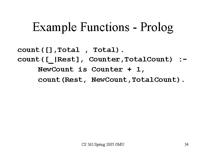 Example Functions - Prolog count([], Total). count([_|Rest], Counter, Total. Count) : New. Count is