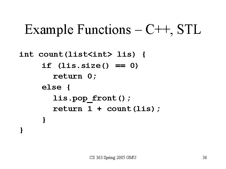 Example Functions – C++, STL int count(list<int> lis) { if (lis. size() == 0)