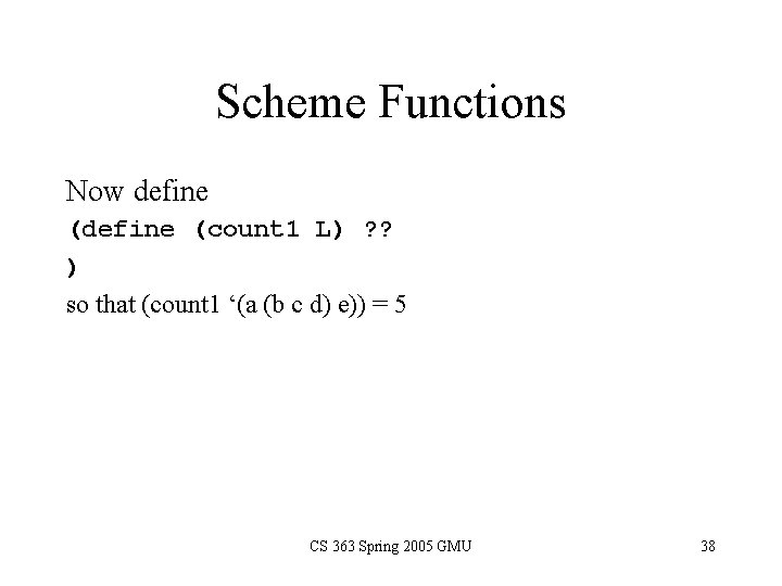 Scheme Functions Now define (count 1 L) ? ? ) so that (count 1