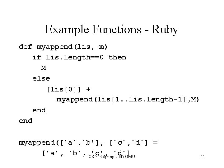 Example Functions - Ruby def myappend(lis, m) if lis. length==0 then M else [lis[0]]