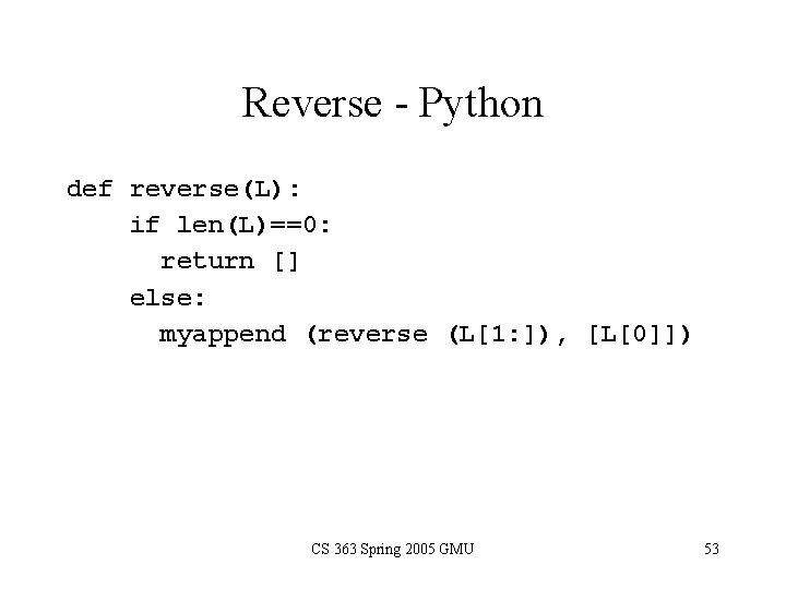 Reverse - Python def reverse(L): if len(L)==0: return [] else: myappend (reverse (L[1: ]),
