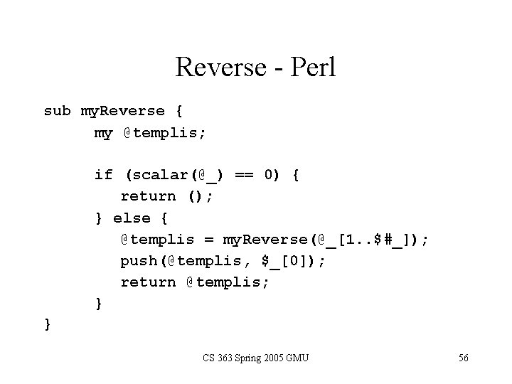 Reverse - Perl sub my. Reverse { my @templis; if (scalar(@_) == 0) {