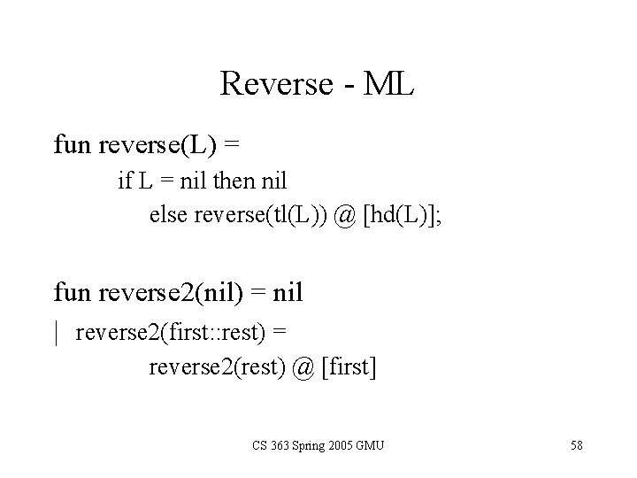 Reverse - ML fun reverse(L) = if L = nil then nil else reverse(tl(L))