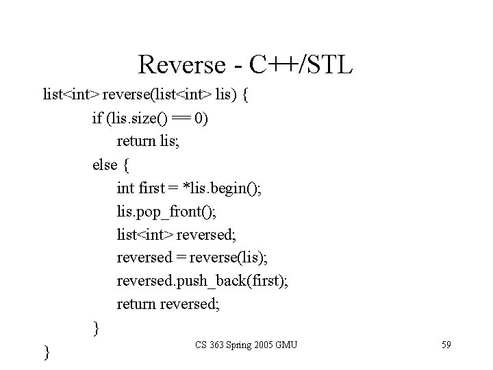 Reverse - C++/STL list<int> reverse(list<int> lis) { if (lis. size() == 0) return lis;