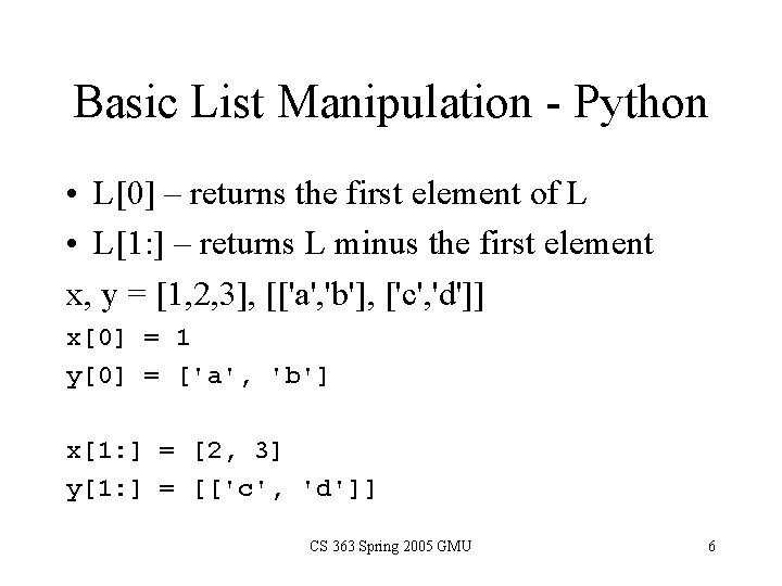 Basic List Manipulation - Python • L[0] – returns the first element of L