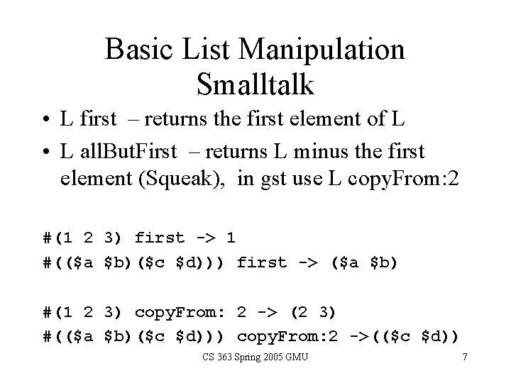 Basic List Manipulation Smalltalk • L first – returns the first element of L