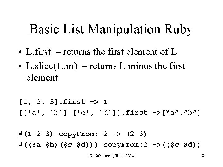 Basic List Manipulation Ruby • L. first – returns the first element of L