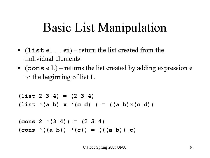 Basic List Manipulation • (list e 1 … en) – return the list created