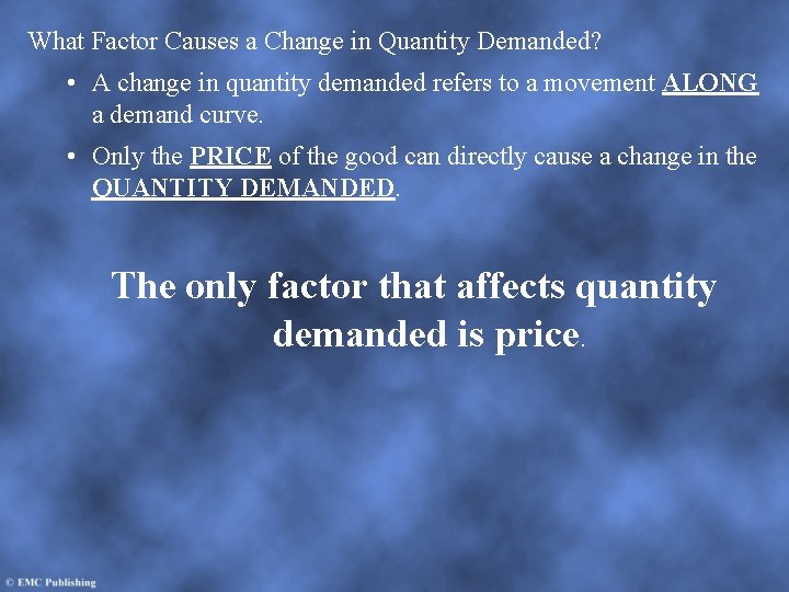 What Factor Causes a Change in Quantity Demanded? • A change in quantity demanded What Factor Causes a Change in Quantity Demanded? • A change in quantity demanded