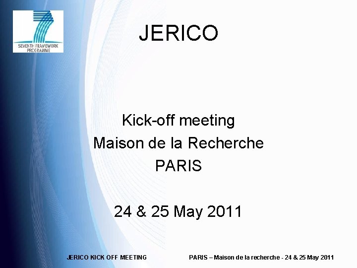 JERICO Kick-off meeting Maison de la Recherche PARIS 24 & 25 May 2011 JERICO