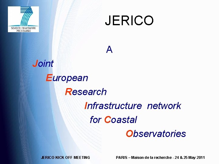 JERICO A Joint European Research Infrastructure network for Coastal Observatories JERICO KICK OFF MEETING