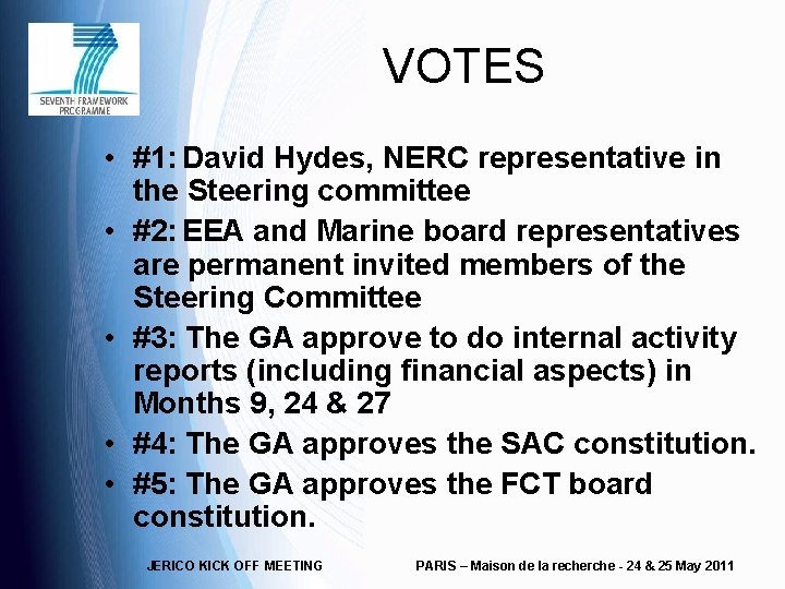 VOTES • #1: David Hydes, NERC representative in the Steering committee • #2: EEA
