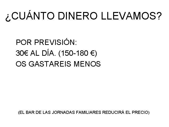 ¿CUÁNTO DINERO LLEVAMOS? POR PREVISIÓN: 30€ AL DÍA. (150 -180 €) OS GASTAREIS MENOS