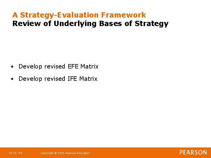 A Strategy-Evaluation Framework Review of Underlying Bases of Strategy • Develop revised EFE Matrix