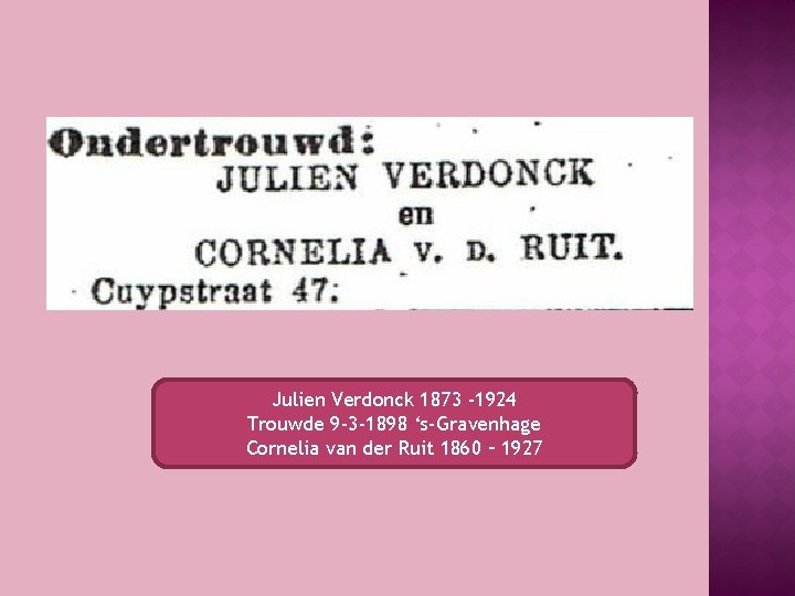 Julien Verdonck 1873 -1924 Trouwde 9 -3 -1898 ‘s-Gravenhage Cornelia van der Ruit 1860