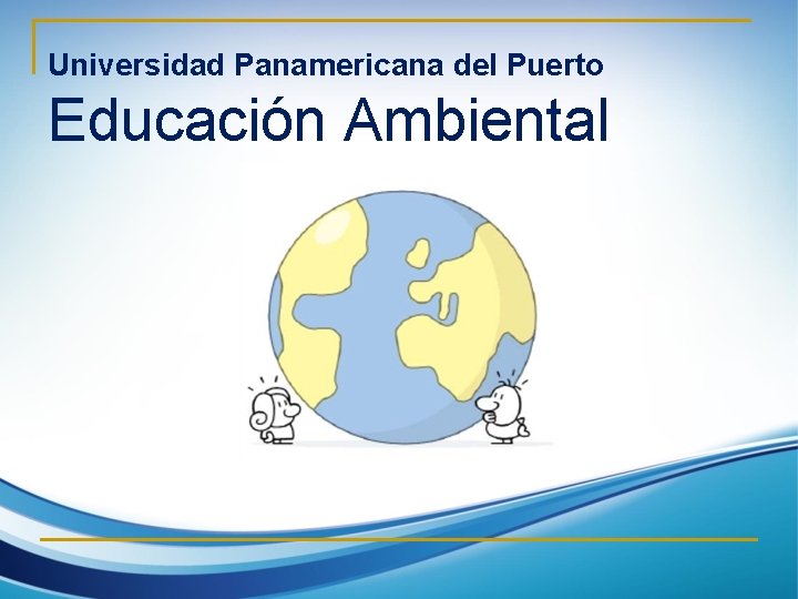 Universidad Panamericana del Puerto Educación Ambiental 