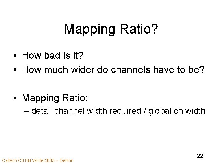 Mapping Ratio? • How bad is it? • How much wider do channels have