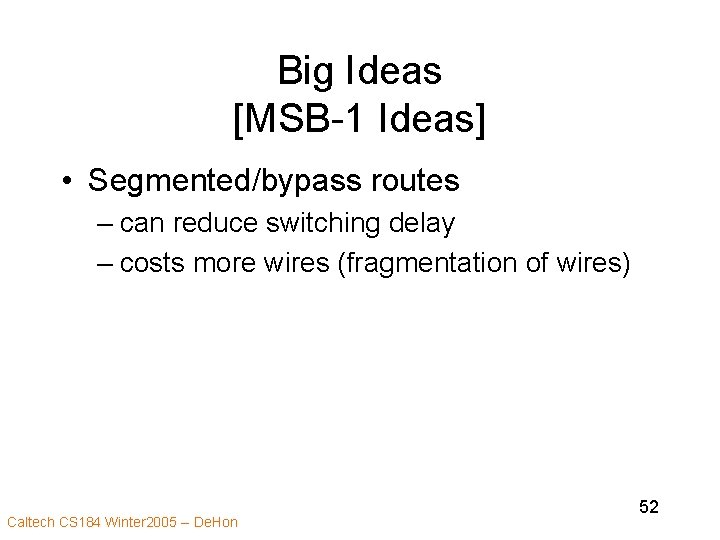 Big Ideas [MSB-1 Ideas] • Segmented/bypass routes – can reduce switching delay – costs