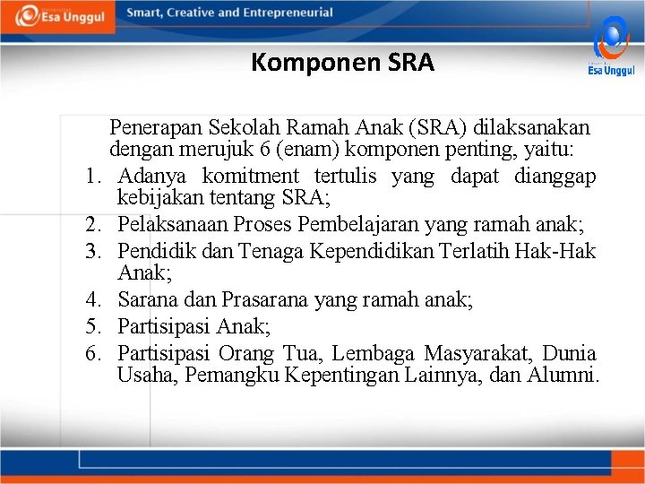 Komponen SRA 1. 2. 3. 4. 5. 6. Penerapan Sekolah Ramah Anak (SRA) dilaksanakan