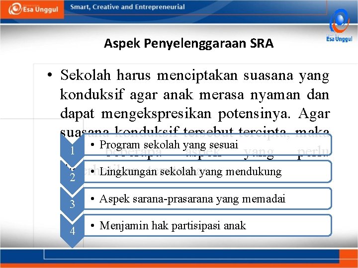 Aspek Penyelenggaraan SRA • Sekolah harus menciptakan suasana yang konduksif agar anak merasa nyaman