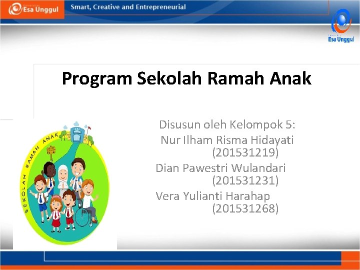 Program Sekolah Ramah Anak Disusun oleh Kelompok 5: Nur Ilham Risma Hidayati (201531219) Dian