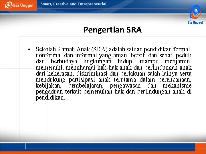 Pengertian SRA • Sekolah Ramah Anak (SRA) adalah satuan pendidikan formal, nonformal dan informal