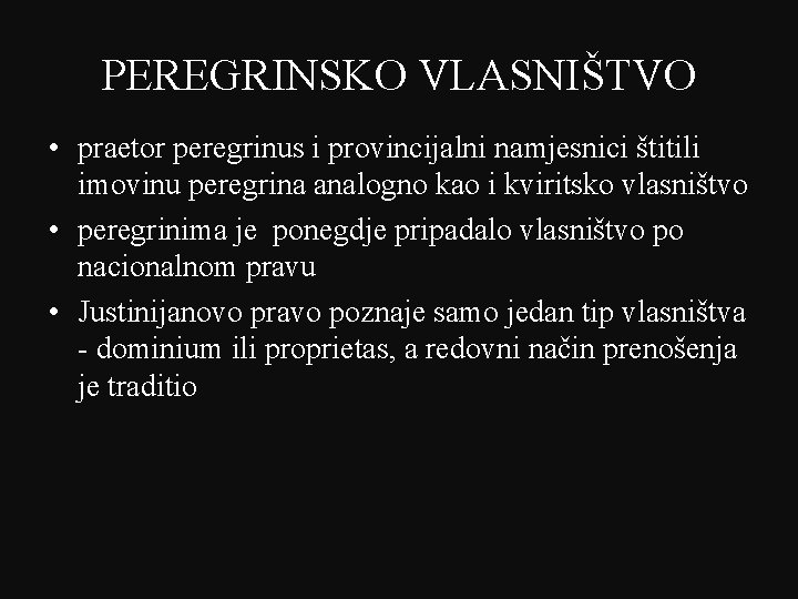 PEREGRINSKO VLASNIŠTVO • praetor peregrinus i provincijalni namjesnici štitili imovinu peregrina analogno kao i