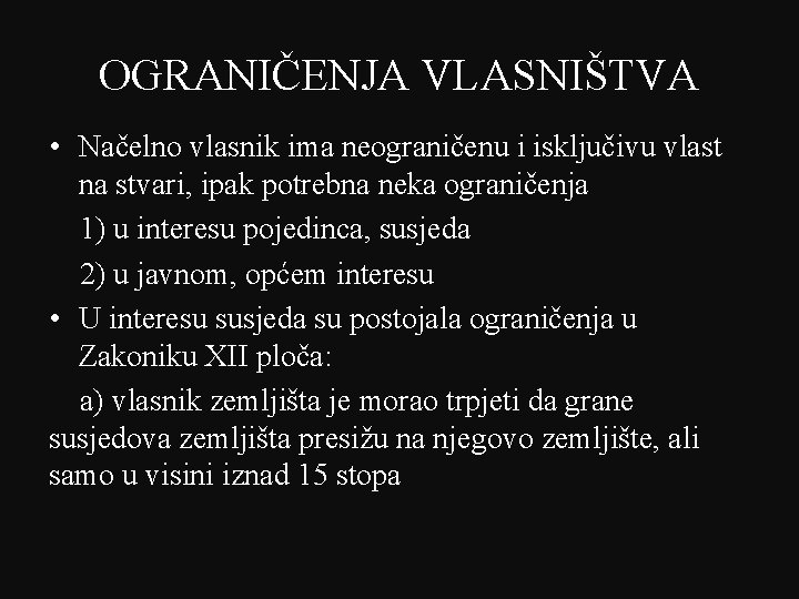 OGRANIČENJA VLASNIŠTVA • Načelno vlasnik ima neograničenu i isključivu vlast na stvari, ipak potrebna