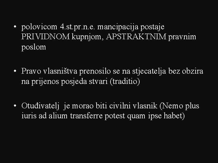  • polovicom 4. st. pr. n. e. mancipacija postaje PRIVIDNOM kupnjom, APSTRAKTNIM pravnim