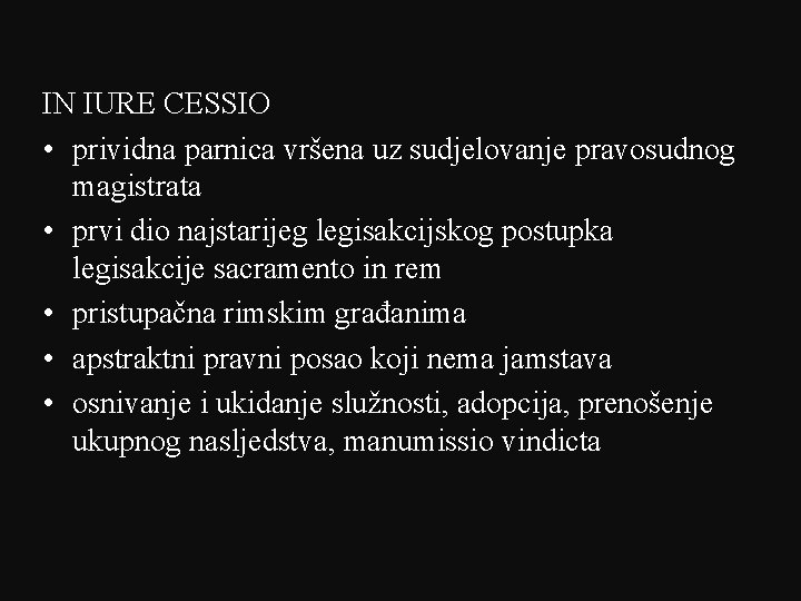 IN IURE CESSIO • prividna parnica vršena uz sudjelovanje pravosudnog magistrata • prvi dio