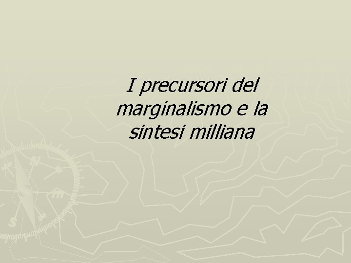 I precursori del marginalismo e la sintesi milliana 