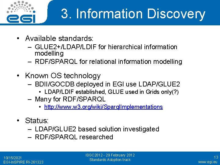 3. Information Discovery • Available standards: – GLUE 2+/LDAP/LDIF for hierarchical information modelling –