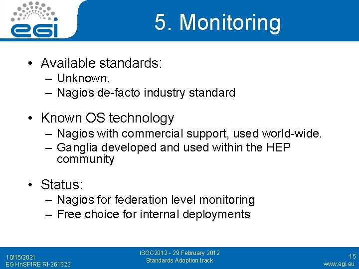 5. Monitoring • Available standards: – Unknown. – Nagios de-facto industry standard • Known