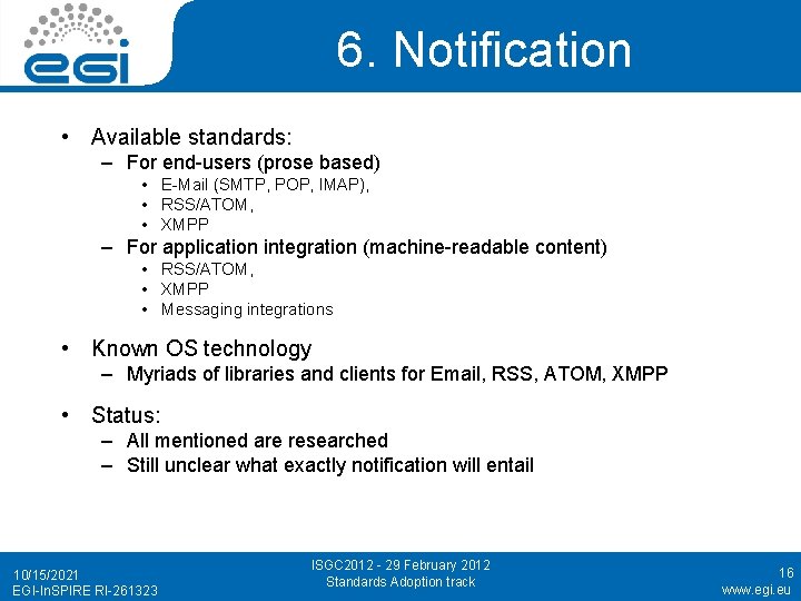 6. Notification • Available standards: – For end-users (prose based) • E-Mail (SMTP, POP,