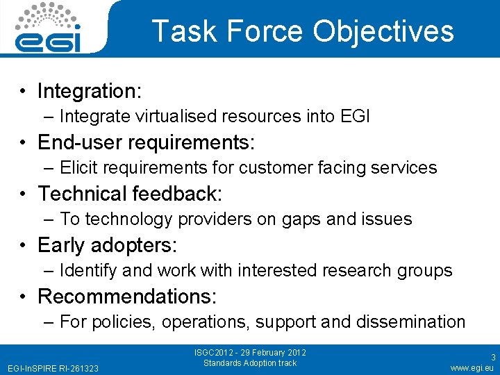 Task Force Objectives • Integration: – Integrate virtualised resources into EGI • End-user requirements: