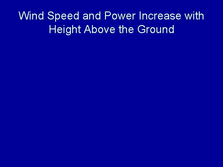Wind Speed and Power Increase with Height Above the Ground 