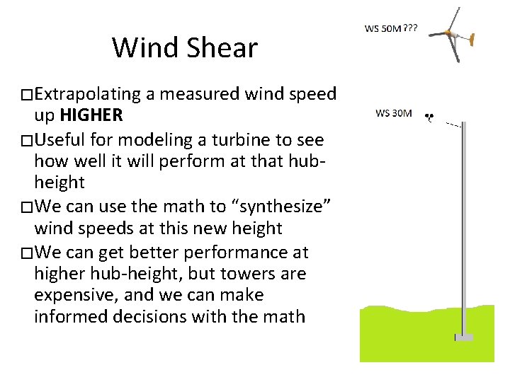 Wind Shear � Extrapolating a measured wind speed up HIGHER � Useful for modeling