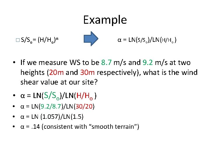 Example � S/So= (H/Ho)α α = LN(S/So)/LN(H/Ho ) • If we measure WS to