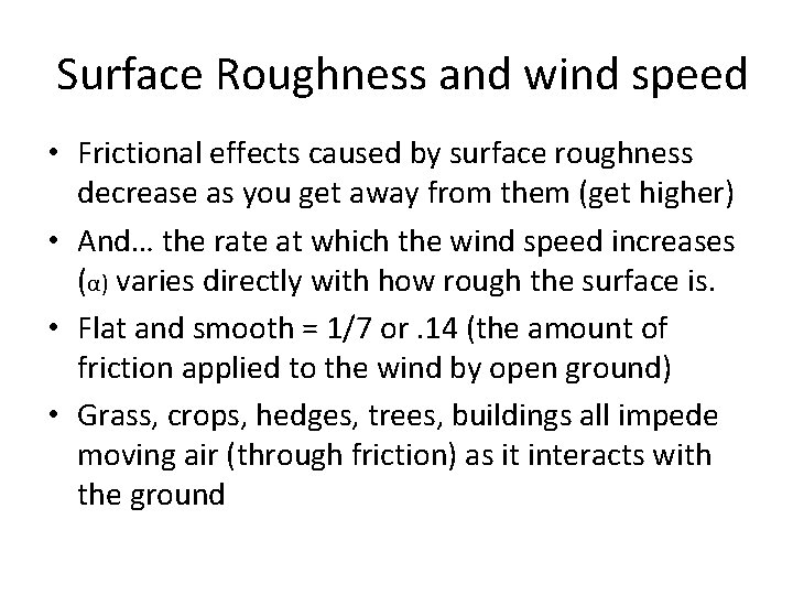 Surface Roughness and wind speed • Frictional effects caused by surface roughness decrease as