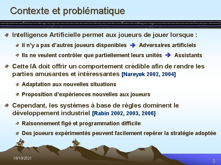 Contexte et problématique Intelligence Artificielle permet aux joueurs de jouer lorsque : il n’y