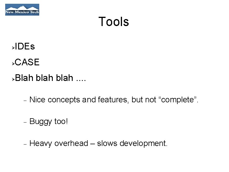 Tools IDEs CASE Blah blah. . Nice concepts and features, but not “complete”. Buggy