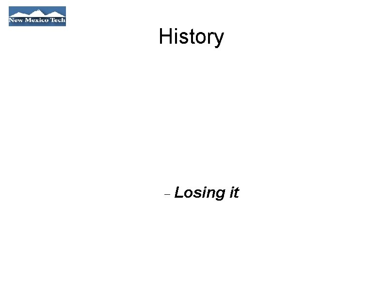 History Losing it 