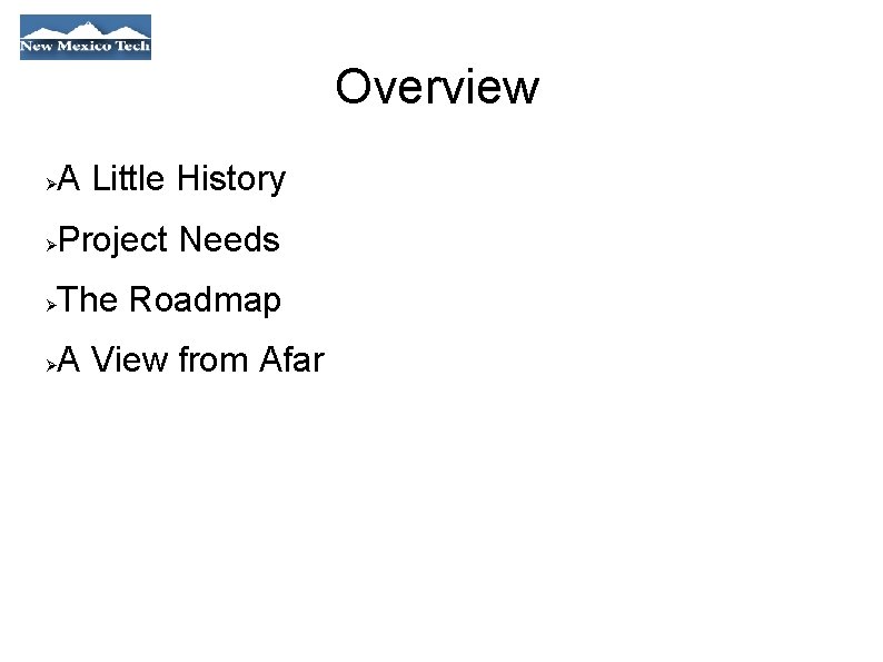 Overview A Little History Project Needs The Roadmap A View from Afar 
