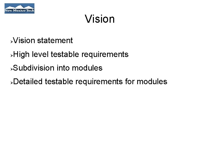 Vision statement High level testable requirements Subdivision into modules Detailed testable requirements for modules