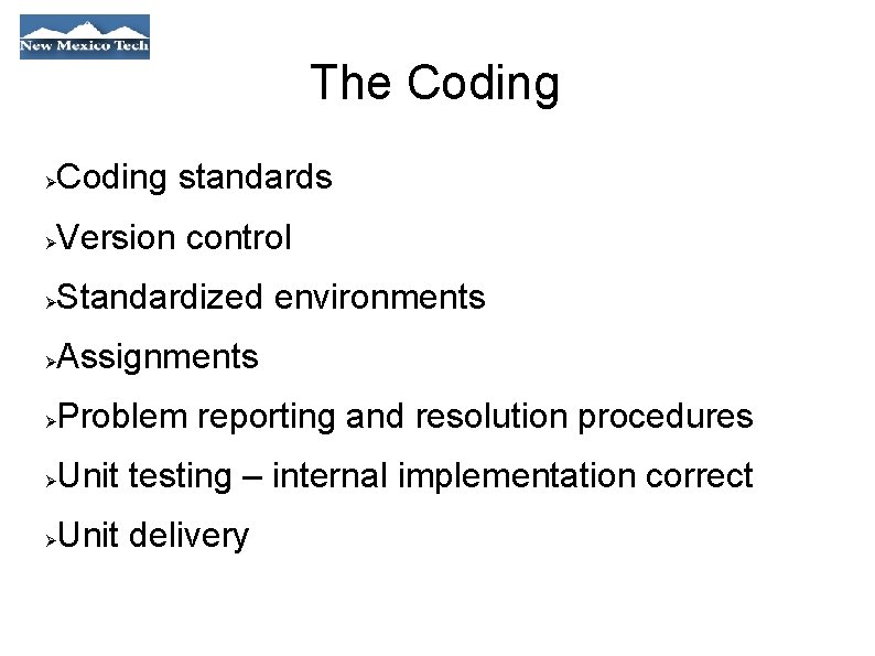 The Coding standards Version control Standardized environments Assignments Problem reporting and resolution procedures Unit