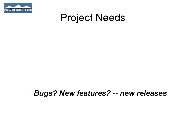 Project Needs Bugs? New features? -- new releases 