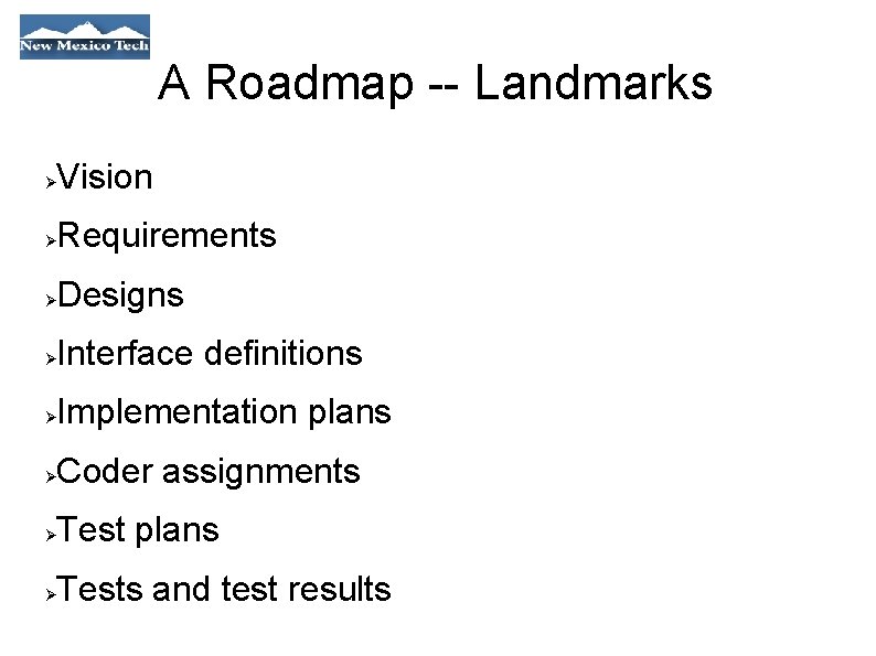 A Roadmap -- Landmarks Vision Requirements Designs Interface definitions Implementation plans Coder assignments Test