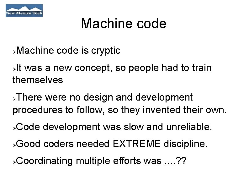 Machine code is cryptic It was a new concept, so people had to train