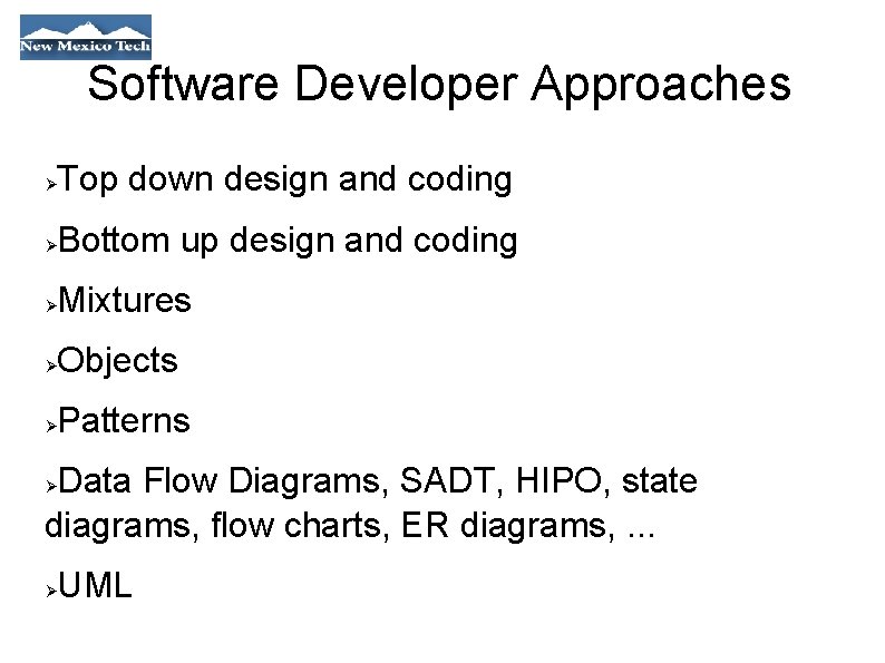 Software Developer Approaches Top down design and coding Bottom up design and coding Mixtures